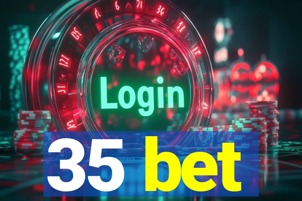 35 bet